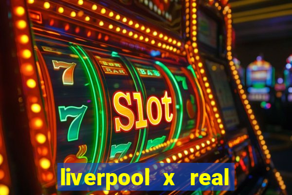 liverpool x real madrid canaisplay